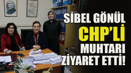 Sibel Gönül CHP’li muhtarı ziyaret etti!