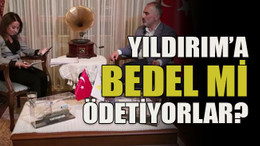 Yıldırım’a bedel mi ödetiyorlar?