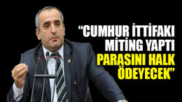 Akar: Cumhur ittifakı miting yaptı, parasını halk ödeyecek
