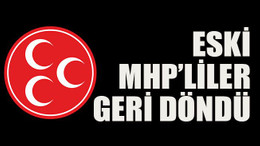 Eski MHP’liler geri döndü