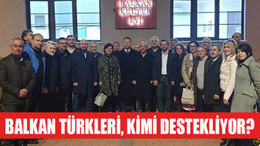 Balkan Türkleri dernekleri, kimi destekliyor?