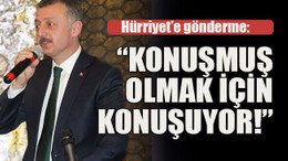 Hürriyet’e yüklendi: “Konuşmuş olmak için konuşuyor!”
