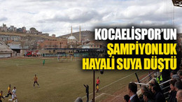 Kocaelispor’un şampiyonluk hayali suya düştü