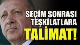 Seçim sonrası teşkilatlara talimat!