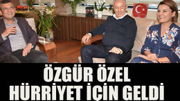 Özgür Özel Hürriyet için geldi