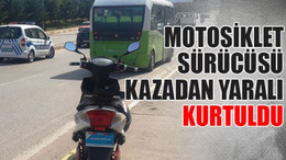 Motosiklet sürücüsü kazadan yaralı kurtuldu