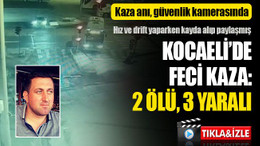 Kocaeli’de feci kaza: 2 ölü, 3 yaralı... Kaza anı güvenlik kamerasında!