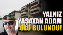 Yalnız yaşayan adam ölü bulundu!