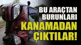 Bu araçtan burunları kanamadan çıktılar!