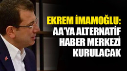Ekrem İmamoğlu: AA’ya alternatif haber merkezi kurulacak