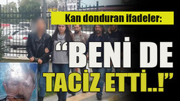 Üvey baba cinayetinde kan donduran ifadeler: “Beni de taciz etti..!”