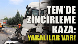 TEM’de zincirleme kaza: Yaralılar var!