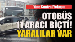 Yine Santral Yokuşu... Otobüs 11 aracı biçti! Yaralılar var
