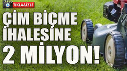 Çim biçme ihalesine 2 milyon!