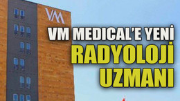 VM Medıcal’e yeni radyoloji uzmanı