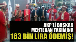 AKP’li başkan Mehteran takımına 163 bin lira ödemiş!