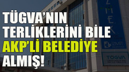 TÜGVA’nın terliklerini bile AKP’li belediye almış!
