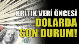 Kritik veri öncesi dolarda son durum!
