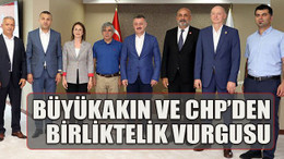 Büyükakın ve CHP’den birliktelik vurgusu