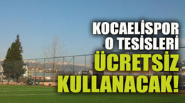 Kocaelispor o tesisleri ücretsiz kullanacak!