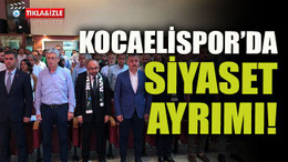 Kocaelispor’da siyaset ayrımı!