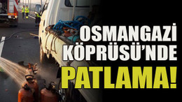 Osmangazi Köprüsü’nde patlama!