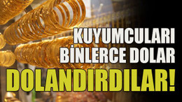 Kuyumcuları binlerce dolar dolandırdılar!