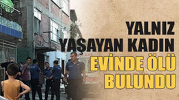 Yalnız yaşayan kadın evinde ölü bulundu