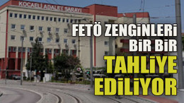 FETÖ zenginleri bir bir tahliye ediliyor