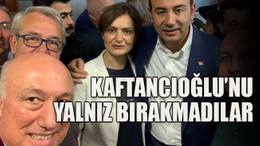 Kaftancıoğlu’nu yalnız bırakmadılar