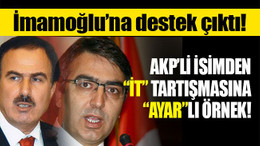 AKP’li isimden “İT” tartışmasına “Ayar”lı örnek! İmamoğlu'na sahip çıktı!