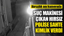 O hırsızlar suç makinesi çıktı... Polise sahte kimlik verdi!