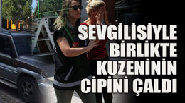Sevgilisiyle birlikte kuzeninin cipini çaldı