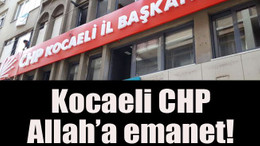Kocaeli CHP Allah’a emanet!