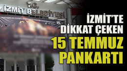İzmit’te dikkat çeken 15 Temmuz pankartı