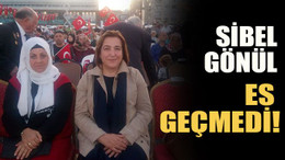 Sibel Gönül es geçmedi!