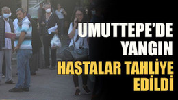 Umuttepe’de yangın hastalar tahliye edildi