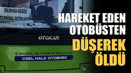 Hareket eden otobüsten düşerek öldü!