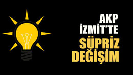 AKP İzmit'te sürpriz değişim