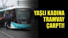 Yaşlı kadına tramvay çarptı!