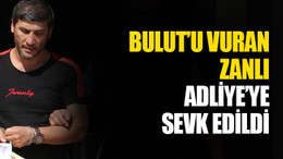 Ali Haydar Bulut’u vuran zanlı, adliyeye sevk edildi