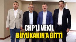 CHP’li Milletvekili, Büyükakın’a gitti