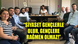 Siyaset gençlerle olur, gençlere rağmen olmaz!