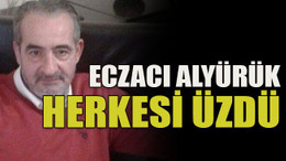 Eczacı Alyürük herkesi üzdü