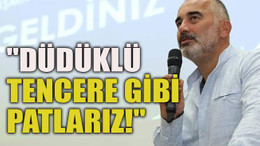 Yıldırım: "Düdüklü tencere gibi patlarız!"