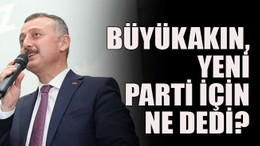 Büyükakın, yeni parti için ne dedi?