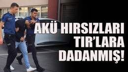 Akü hırsızları TIR’lara dadanmış!