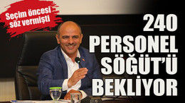 Seçim öncesi söz vermişti 240 personel Söğüt’ü bekliyor