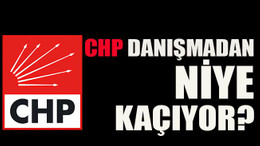 CHP danışmadan niye kaçıyor?