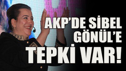 AKP’de Sibel Gönül’e tepki var!